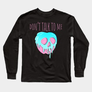 Don't Talk To Me Long Sleeve T-Shirt